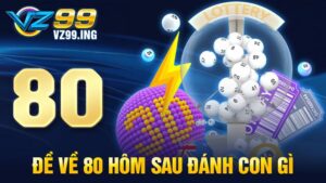 Đề về 80 hôm sau đánh con gì